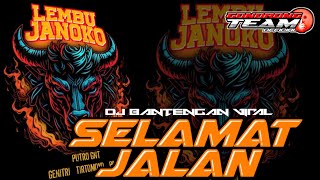 DJ BANTENGAN‼️'LEMBU JANOKO PUTRO GNT' [ SELAMAT JALAN ]