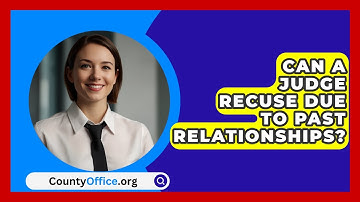 Can A Judge Recuse Due To Past Relationships? - CountyOffice.org