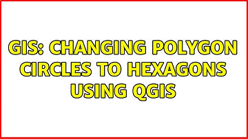 GIS: Changing polygon circles to hexagons using QGIS (2 Solutions!!)