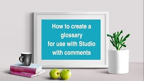 Translator training: how to create a glossary for use with Studio with comments