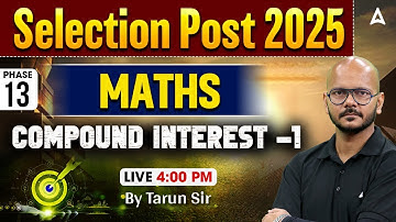 SSC Selection Post Phase 13 Classes 2025 | Selection Post Maths Compound Interest | By Tarun Sir