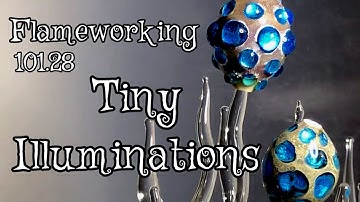 Lampworking / Flameworking - 101.28 Tiny Illuminations - silver foil demo