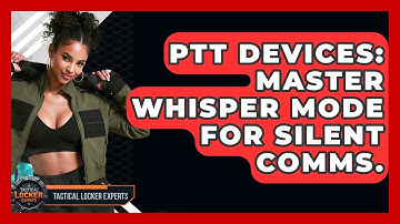 PTT Devices: Master Whisper Mode For Silent Comms. - Tactical Locker Experts