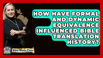 How Have Formal And Dynamic Equivalence Influenced Bible Translation History? - BibleMadeClear.com