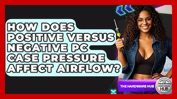 How Does Positive Versus Negative PC Case Pressure Affect Airflow? - The Hardware Hub