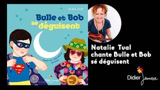 Video thumbnail of "Bulle et Bob se déguisent - Natalie Tual"
