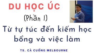 Du học Úc - Phần 1 - Từ  tự túc đến kiếm học bổng và việc làm   - Huy Quang Tran