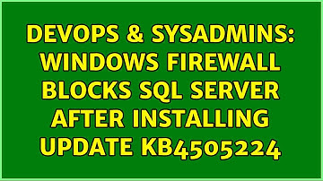 DevOps & SysAdmins: Windows Firewall blocks SQL Server after installing Update KB4505224