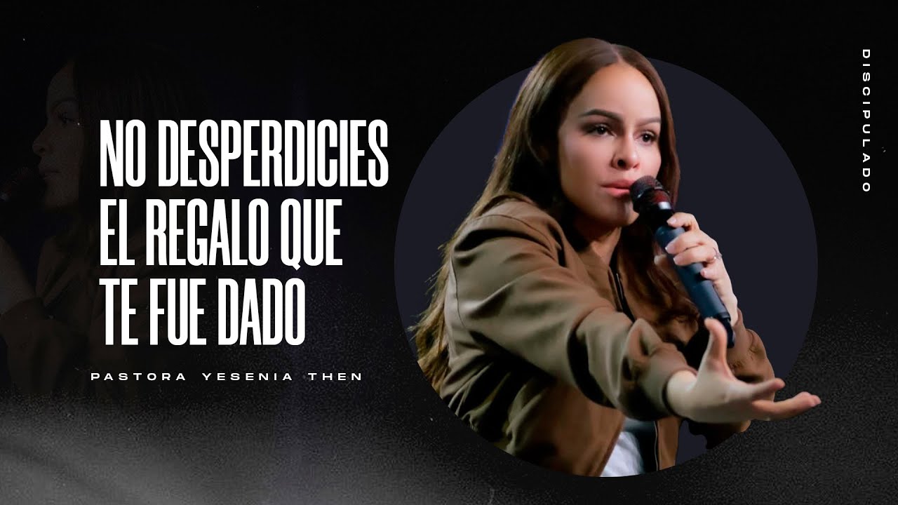 NO DESPERDICIES EL REGALO QUE TE FUE DADO - Pastora Yesenia Then