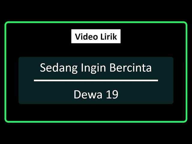 Sedang Ingin Bercinta | Dewa 19 | Lirik class=