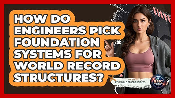 How Do Engineers Pick Foundation Systems For World Record Structures? - Epic World Record Holders