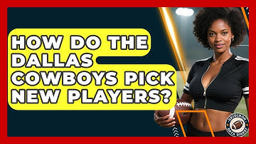 How Do the Dallas Cowboys Pick New Players? | Gridiron Data Digest News
