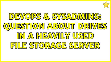 DevOps & SysAdmins: Question about drives in a heavily used file storage server (2 Solutions!!)