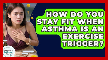 How Do You Stay Fit When Asthma Is An Exercise Trigger? - Everyday Asthma Tips
