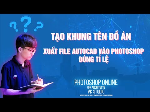 Hướng dẫn tạo khung tên đồ án, xuất file Autocad sang Photoshop đúng tỉ lệ