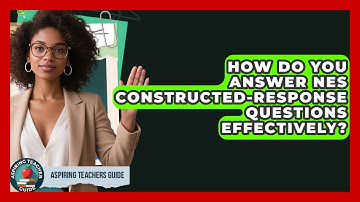 How Do You Answer NES Constructed-response Questions Effectively? - Aspiring Teacher Guide