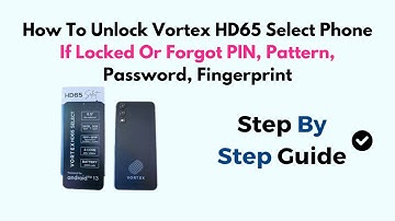 How To Unlock Vortex HD65 Select Phone If Locked Or Forgot PIN, Pattern, Password, Fingerprint
