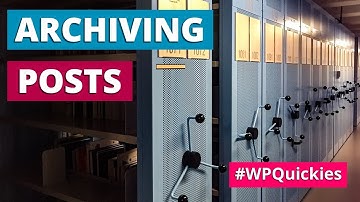 Archiving Posts In WordPress - WPQuickies