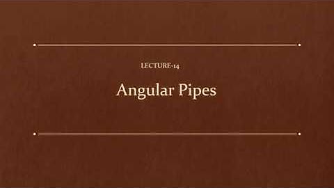 Lecture-14 :Angular Pipes