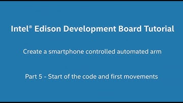 Intel® Edison Development Board Tutorial - Create an Automated Arm in 20 minutes. Part 5 of 10
