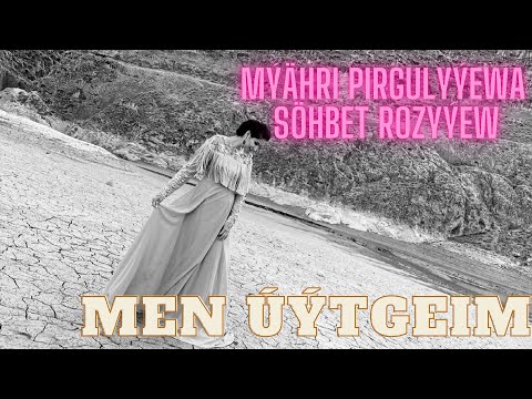 Myahri Pirgulyyewa ft Sohbet Rozyyew-Men uytgedim 2021