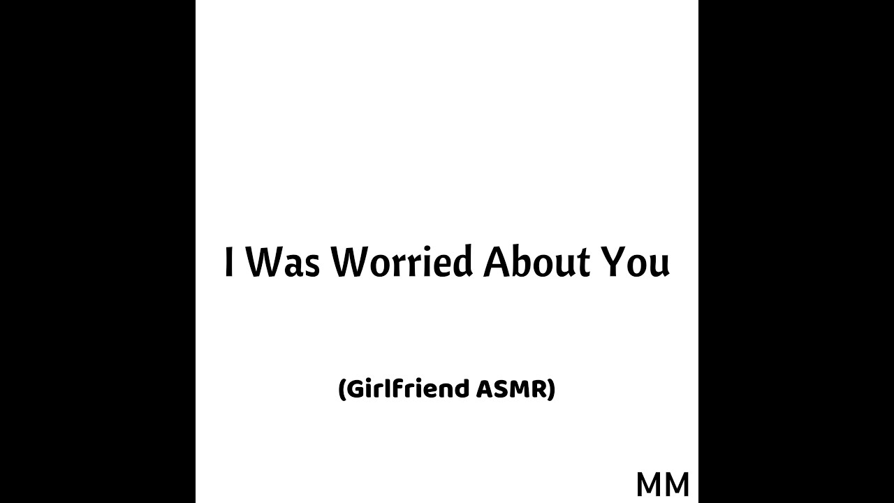 I Was Worried About You (Girlfriend ASMR)