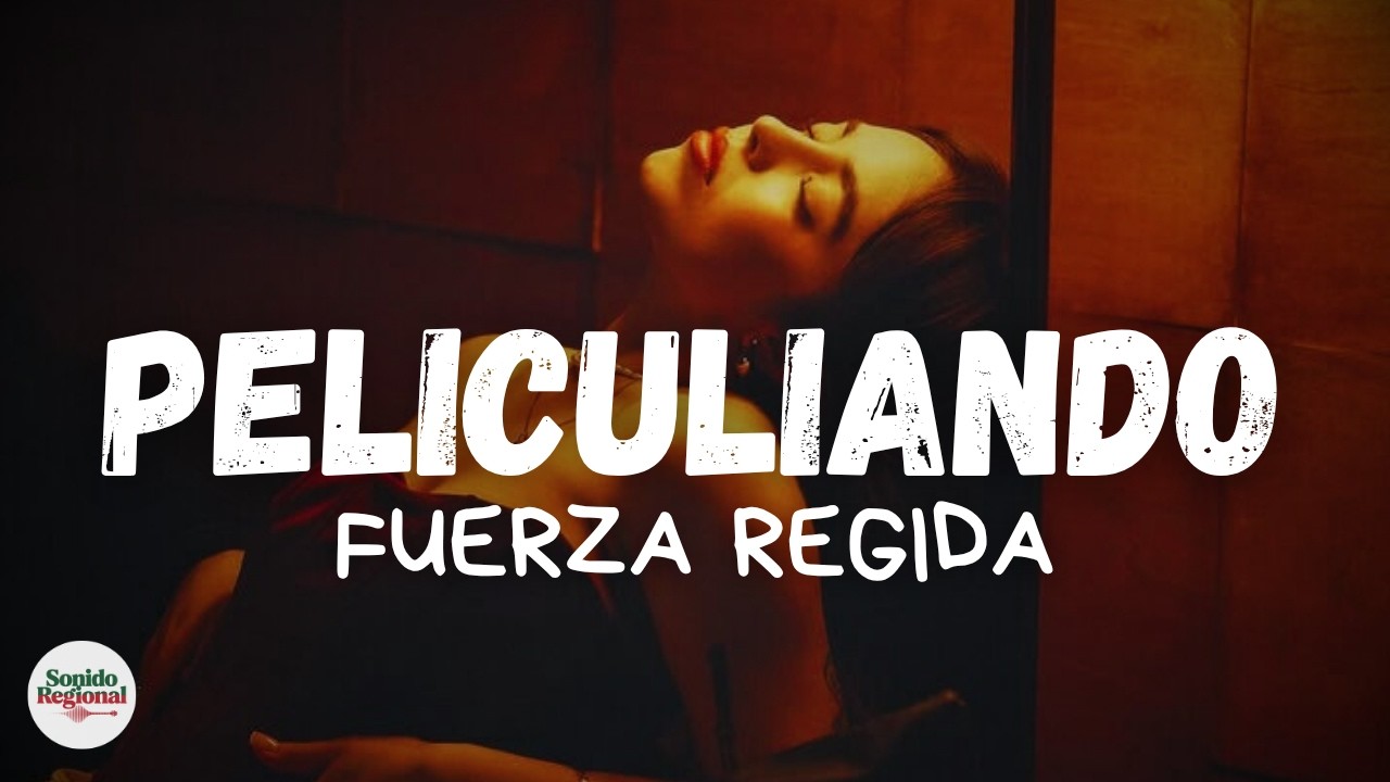 Fuerza Regida - PELICULIANDO (Letra)