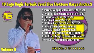 🔰(VOLUME 6)🔰10 Lagu Bugis Terbaik Versi Live Elektone Karya Ancha.S🔰