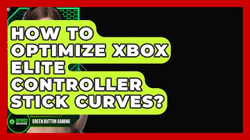 How To Optimize Xbox Elite Controller Stick Curves? - Green Button Gaming