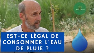 Comment CONSOMMER de L'EAU DE PLUIE LÉGALEMENT en France ? partie 2 sur l'eau