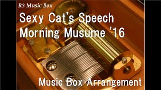 Download Lagu Sexy Cat’s Speech/Morning Musume '16  [Music Box] MP3