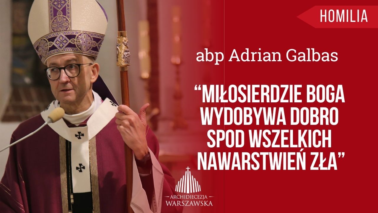 Abp Adrian Galbas: „Miłosierdzie Boga wydobywa dobro spod wszelkich nawarstwień zła