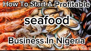 How To Start A Profitable Seafood Business in Nigeria business money seafood