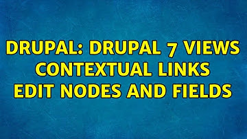 Drupal: Drupal 7 Views Contextual Links edit Nodes and Fields