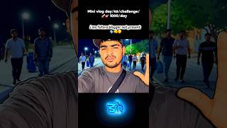 Mini vlog day46/1000/day 🚀i am future blogger not present #viral #trending #minivlog #reels#shorts