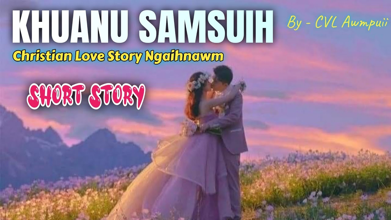 KHUANU SAM SUIH(KAN NUPA) // (Mizo Short Story) - CVL Awmpuii