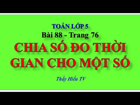 Video Toán lớp 5 Bài 88-Chia Số Đo Thời Gian Cho Một Số - youtube