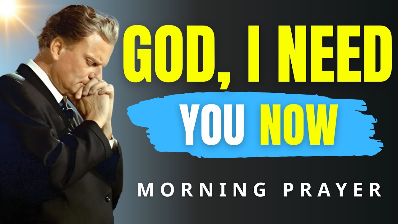 God’s Presence Is All I Need | Morning Prayer for Strength & Focus | Billy Graham