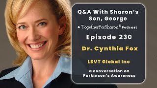 Q & A with Sharon's son, George. Episode 230: Special Guest Dr. Cynthia Fox LSVT Global Inc