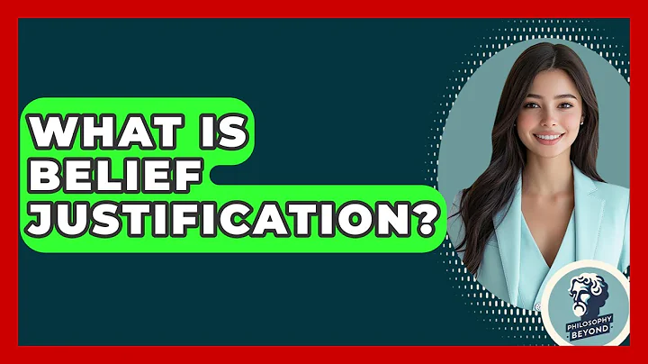 What Is Belief Justification? - Philosophy Beyond