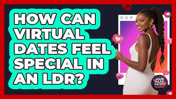 How Can Virtual Dates Feel Special In An LDR? - Your Online Dating Guru