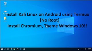 Cách cài Kali Linux vào Android [No Root]   Chromium   Theme Windows 10 qua Termux | Khanh Nguyen