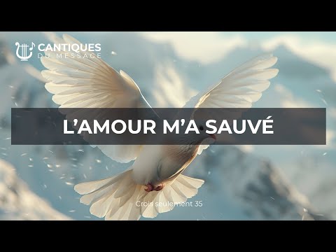 Cantique du Message : L'Amour m'a sauvé 