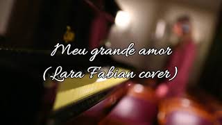 Ksenia Matsuk - Meu grande amor (Cover Lara Fabian)