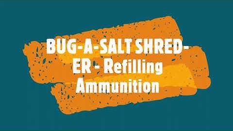 Bug A Salt - Refilling SHRED-ER Ammo