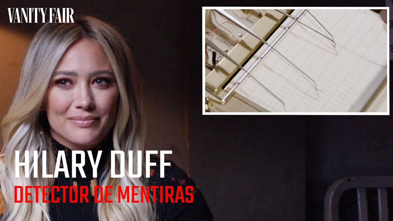 Hilary Duff se enfrenta al detector de mentiras | Vanity Fair España