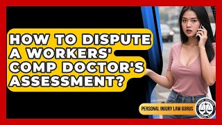 How To Dispute A Workers' Comp Doctor's Assessment? - Personal Injury Law Gurus