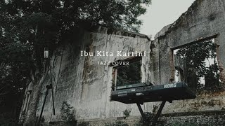 IBU KITA KARTINI -  Jazz Cover ft. Fiki.