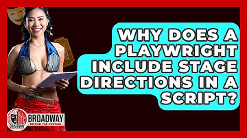 Why Does A Playwright Include Stage Directions In A Script? - Broadway Behind The Curtain