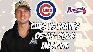 Chicago Cubs vs Atlanta Braves 5/13/26 MLB Pick & Prediction | MLB Betting Tips